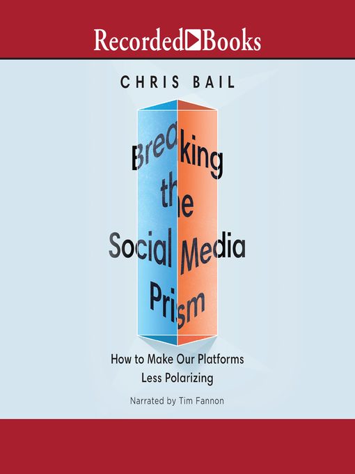 Title details for Breaking the Social Media Prism by Chris Bail - Available